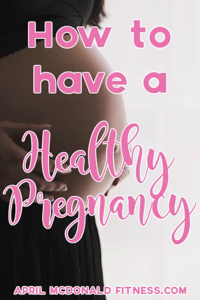 10 EASY WAYS TO HAVE A HEALTHY PREGNANCY