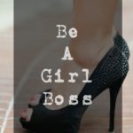 Become A Girl Boss, NOW!