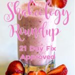 Shakeology Roundup (21 Day Fix Approved)