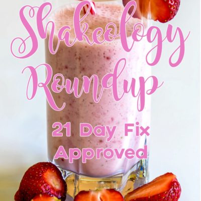 Shakeology Roundup (21 Day Fix Approved)