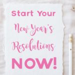 Start Your New Year’s Resolutions Now and Succeed!