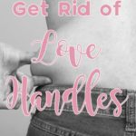 How to Get Rid of Your Love Handles