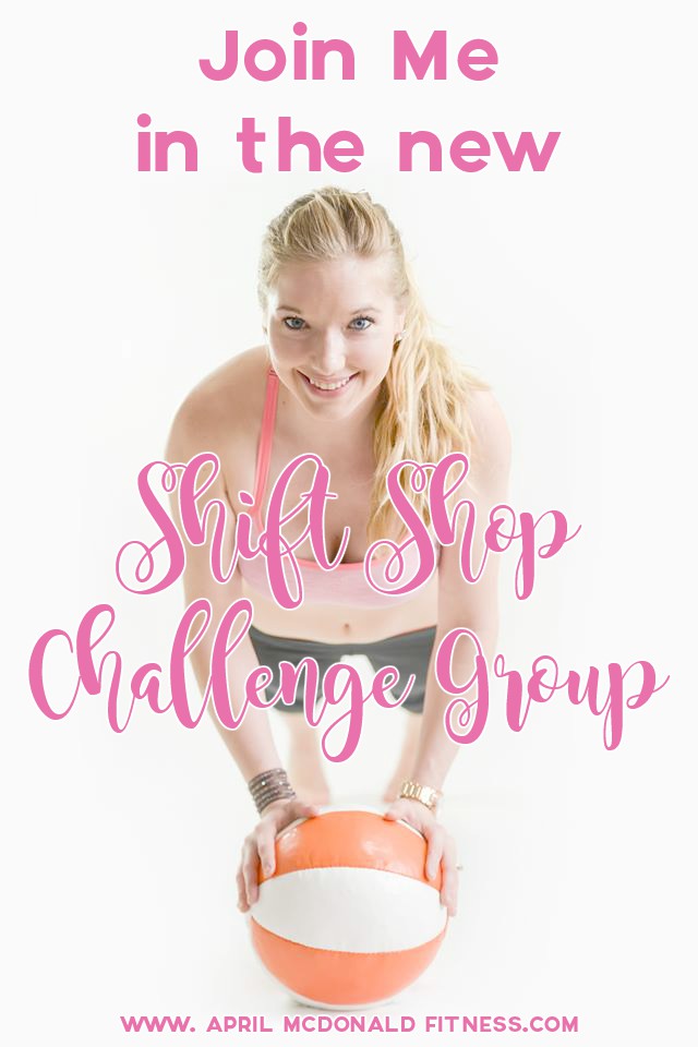 Join Beach Body Coach April McDonald in a new Shift Shop Challenge Group!